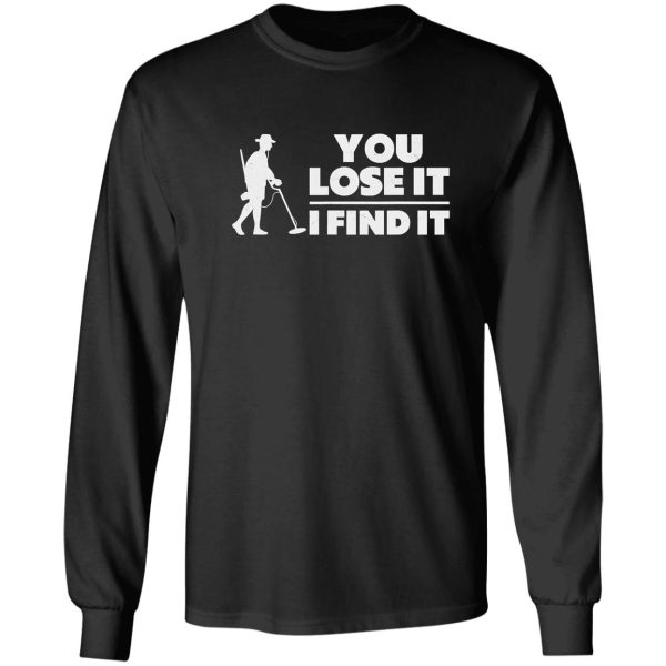 you lose it i find it funny metal long sleeve