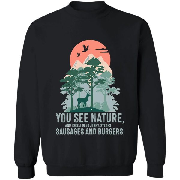 you see nature funny hunting deer idea sweatshirt