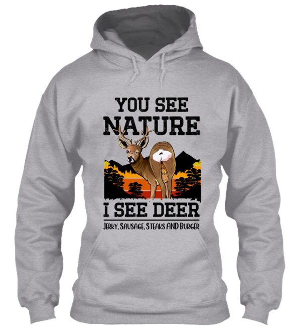 you see nature i see deer jerky sausage steaks and burger - funny deer hunter quote hoodie