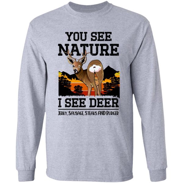 you see nature i see deer jerky sausage steaks and burger - funny deer hunter quote long sleeve