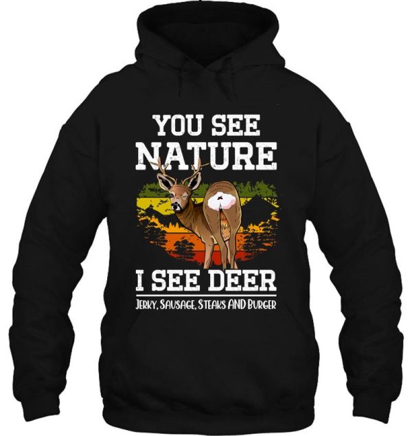 you see nature i see deer jerky sausage steaks and burger - funny deer hunting memes hoodie
