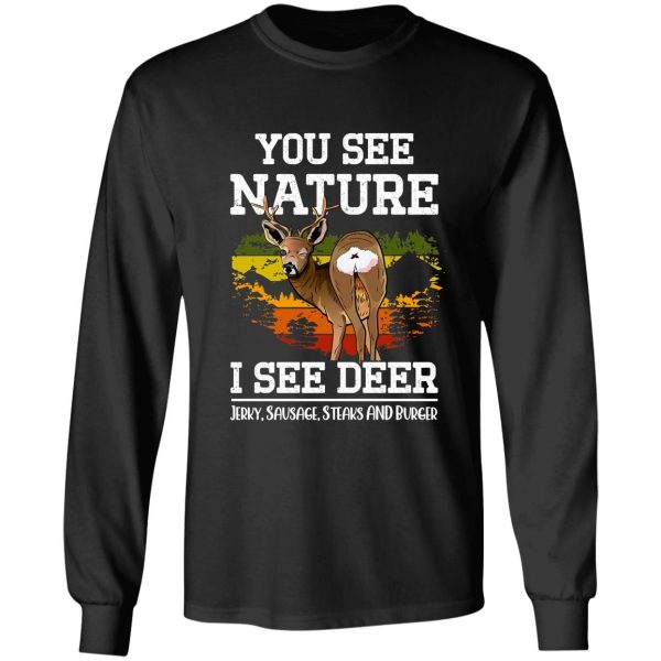 you see nature i see deer jerky sausage steaks and burger - funny deer hunting memes long sleeve