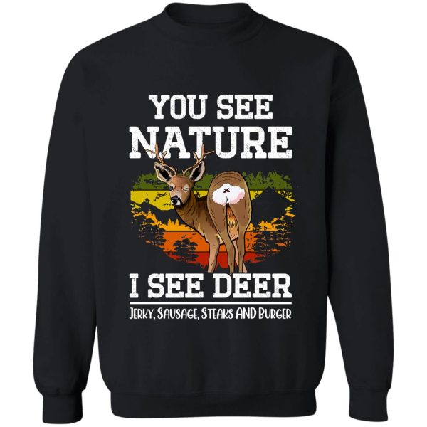 you see nature i see deer jerky sausage steaks and burger - funny deer hunting memes sweatshirt