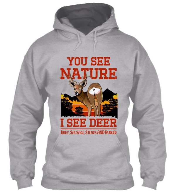 you see nature i see deer jerky sausage steaks and burger - funny deer hunting saying hoodie