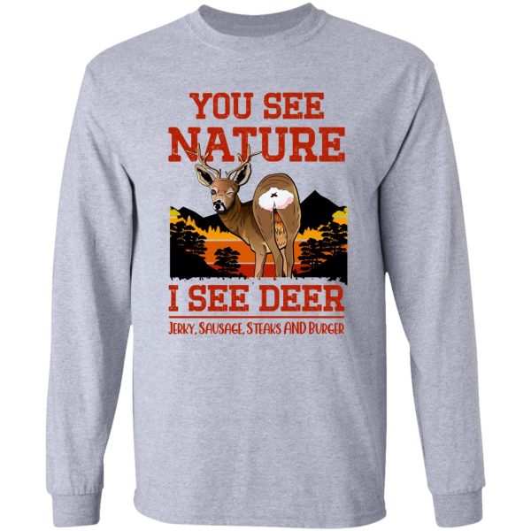 you see nature i see deer jerky sausage steaks and burger - funny deer hunting saying long sleeve