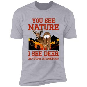 you see nature i see deer jerky sausage steaks and burger - funny deer hunting saying shirt