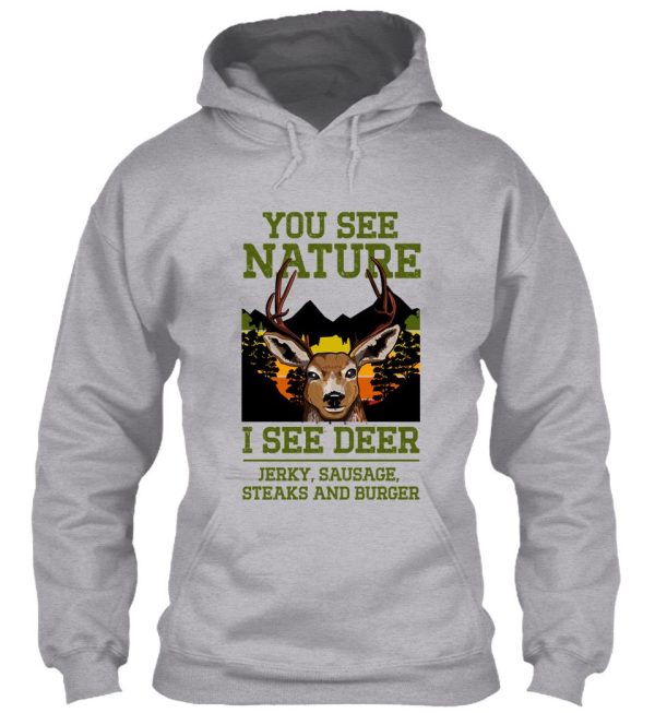 you see nature i see deer jerky sausage steaks and burger - funny hunting lover hoodie
