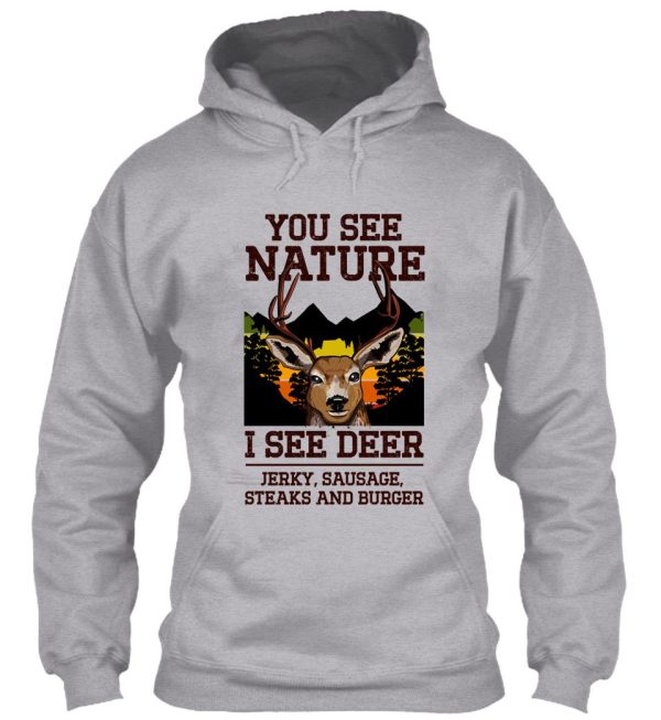 you see nature i see deer jerky sausage steaks and burger - funny hunting meme hoodie