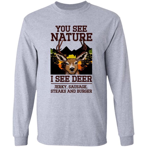 you see nature i see deer jerky sausage steaks and burger - funny hunting meme long sleeve