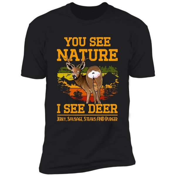 you see nature i see deer jerky sausage steaks and burger - funny meat lover meme shirt