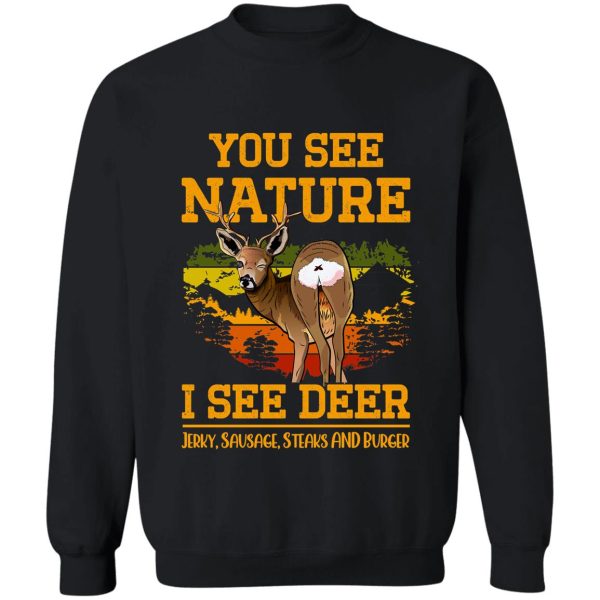 you see nature i see deer jerky sausage steaks and burger - funny meat lover meme sweatshirt