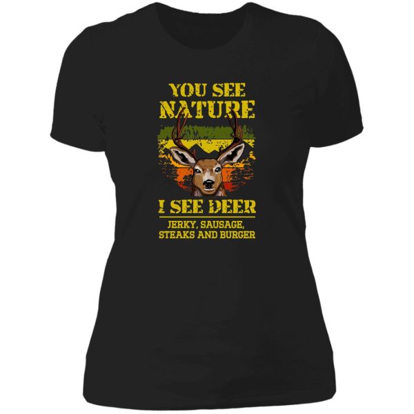 you see nature i see deer jerky sausage steaks and burger - sarcastic hunting quotes lady t-shirt