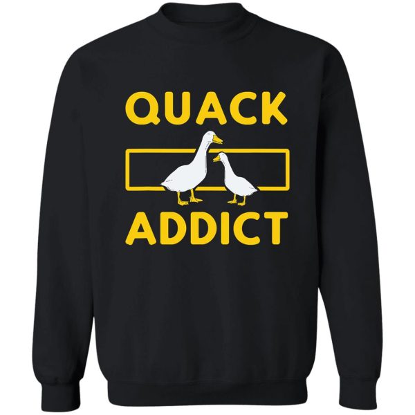 quack addict funny duckaholic duck sweatshirt